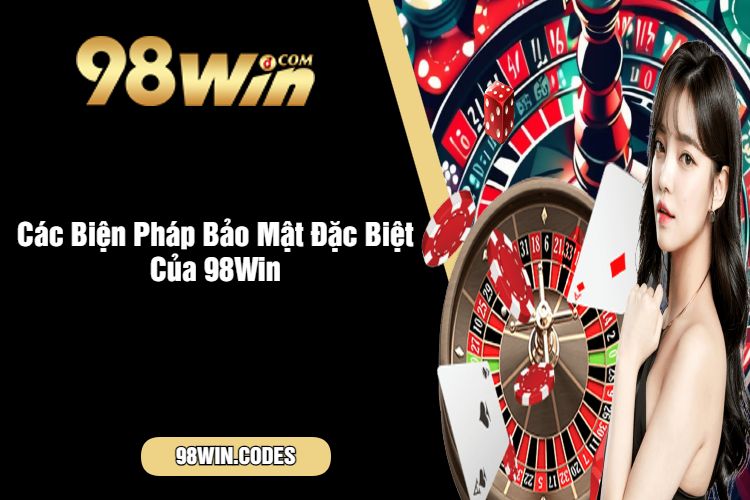 Các Biện Pháp Bảo Mật Đặc Biệt Của 98Win