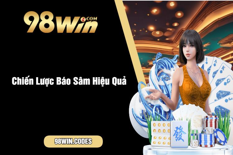 Chiến Lược Báo Sâm Hiệu Quả