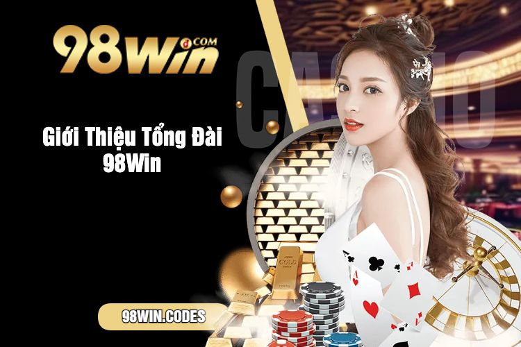 Giới Thiệu Tổng Đài 98Win