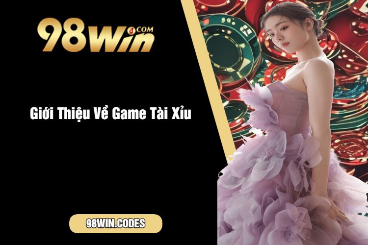 Giới Thiệu Về Game Tài Xỉu