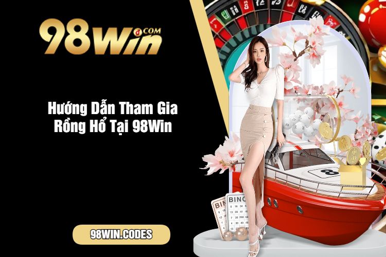 Hướng Dẫn Tham Gia Rồng Hổ Tại 98Win