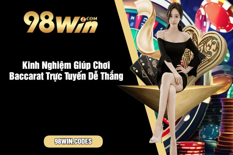 Kinh Nghiệm Giúp Chơi Baccarat Trực Tuyến Dễ Thắng