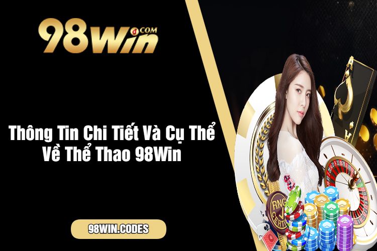 Thông Tin Chi Tiết Và Cụ Thể Về Thể Thao 98Win